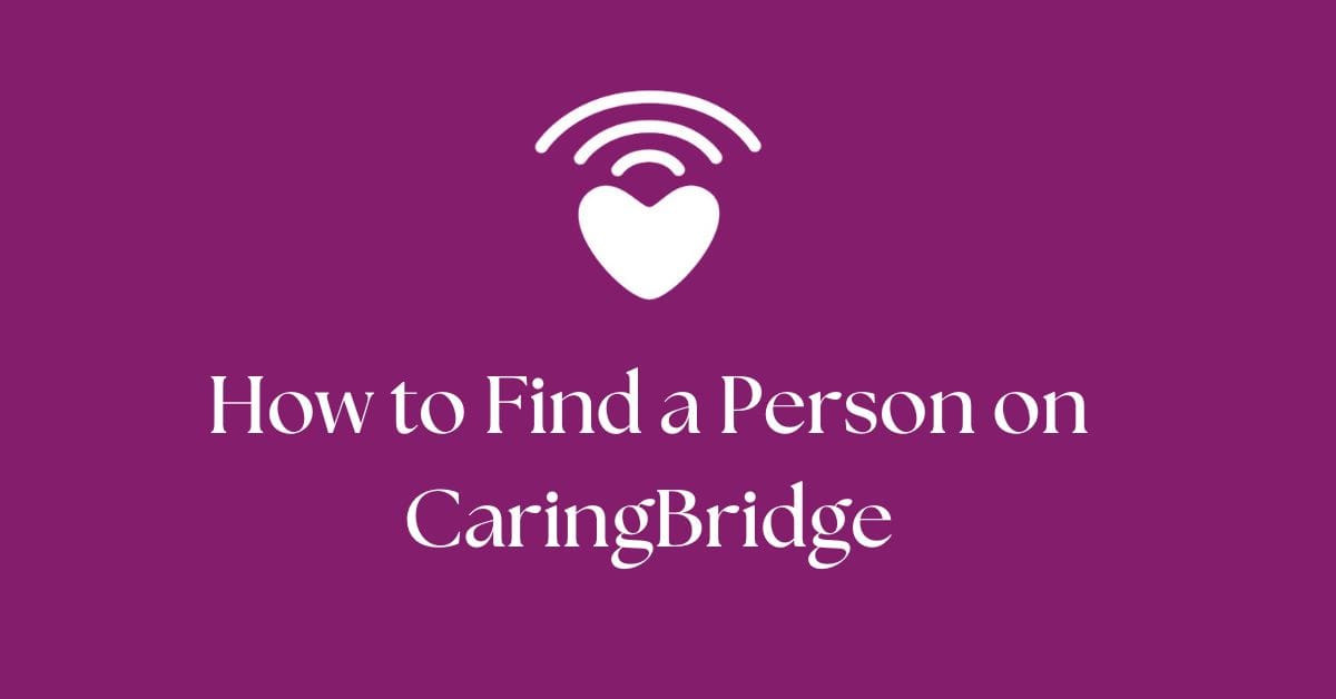 How to find a person on caringbridge